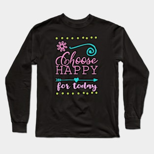 Choose happy Long Sleeve T-Shirt